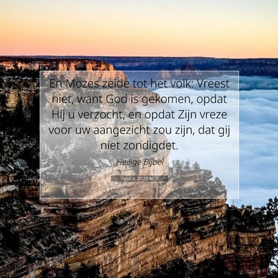 Picture 07 - Exodus 20:20 NLD - En Mozes zeide tot het volk: Vreest niet, want - Bible Verse Picture