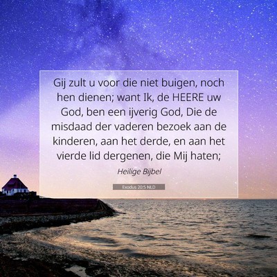 Picture 07 - Exodus 20:5 NLD - Gij zult u voor die niet buigen, noch hen dienen; - Bible Verse Picture