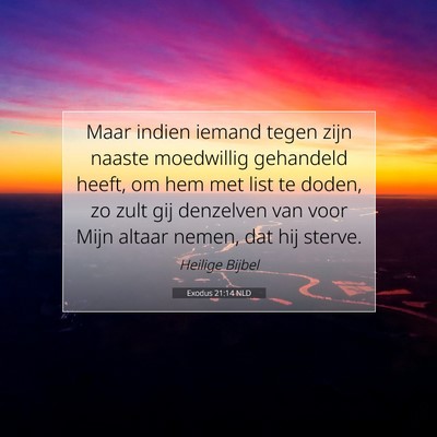 Picture 07 - Exodus 21:14 NLD - Maar indien iemand tegen zijn naaste moedwillig - Bible Verse Picture