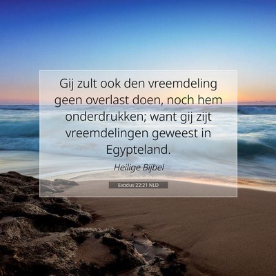 Picture 07 - Exodus 22:21 NLD - Gij zult ook den vreemdeling geen overlast doen, - Bible Verse Picture