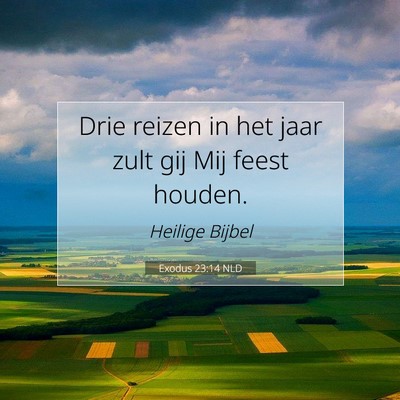 Picture 07 - Exodus 23:14 NLD - Drie reizen in het jaar zult gij Mij feest - Bible Verse Picture