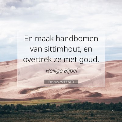 Picture 07 - Exodus 25:13 NLD - En maak handbomen van sittimhout, en overtrek ze - Bible Verse Picture