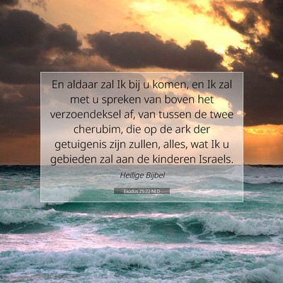 Picture 07 - Exodus 25:22 NLD - En aldaar zal Ik bij u komen, en Ik zal met u - Bible Verse Picture