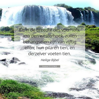 Picture 07 - Exodus 27:12 NLD - En in de breedte des voorhofs, aan den - Bible Verse Picture