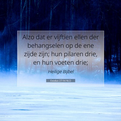 Picture 07 - Exodus 27:14 NLD - Alzo dat er vijftien ellen der behangselen op de - Bible Verse Picture