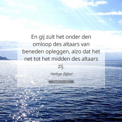 Picture 07 - Exodus 27:5 NLD - En gij zult het onder den omloop des altaars van - Bible Verse Picture
