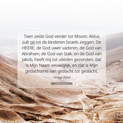 Picture 07 - Exodus 3:15 NLD - Toen zeide God verder tot Mozes: Aldus zult gij - Bible Verse Picture