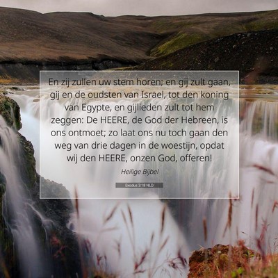 Picture 07 - Exodus 3:18 NLD - En zij zullen uw stem horen; en gij zult gaan, - Bible Verse Picture