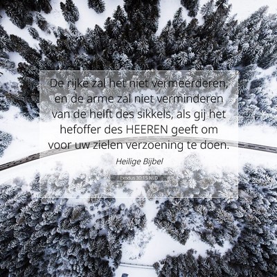 Picture 07 - Exodus 30:15 NLD - De rijke zal het niet vermeerderen, en de arme - Bible Verse Picture