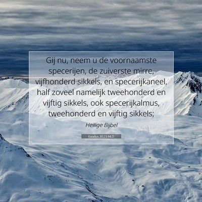 Picture 07 - Exodus 30:23 NLD - Gij nu, neem u de voornaamste specerijen, de - Bible Verse Picture