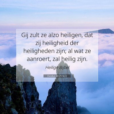 Picture 07 - Exodus 30:29 NLD - Gij zult ze alzo heiligen, dat zij heiligheid der - Bible Verse Picture