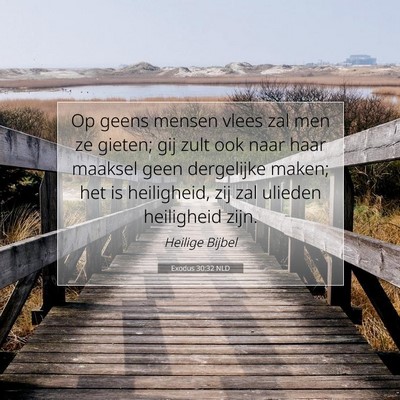 Picture 07 - Exodus 30:32 NLD - Op geens mensen vlees zal men ze gieten; gij zult - Bible Verse Picture