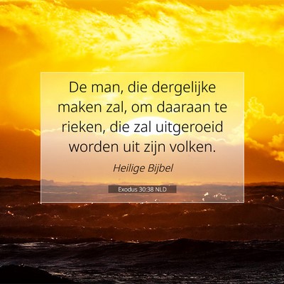 Picture 07 - Exodus 30:38 NLD - De man, die dergelijke maken zal, om daaraan te - Bible Verse Picture