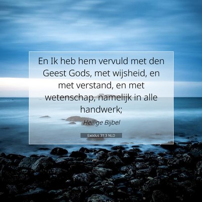 Picture 07 - Exodus 31:3 NLD - En Ik heb hem vervuld met den Geest Gods, met - Bible Verse Picture