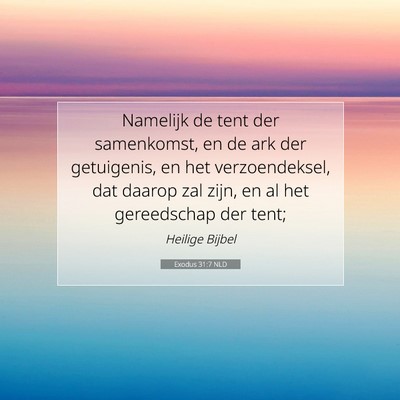 Picture 07 - Exodus 31:7 NLD - Namelijk de tent der samenkomst, en de ark der - Bible Verse Picture