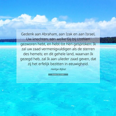 Picture 07 - Exodus 32:13 NLD - Gedenk aan Abraham, aan Izak en aan Israel, Uw - Bible Verse Picture