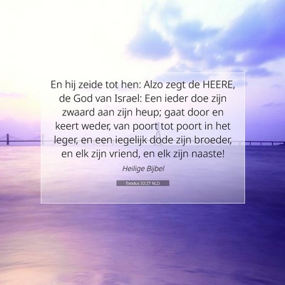 Picture 07 - Exodus 32:27 NLD - En hij zeide tot hen: Alzo zegt de HEERE, de God - Bible Verse Picture