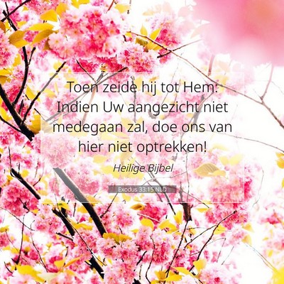 Picture 07 - Exodus 33:15 NLD - Toen zeide hij tot Hem: Indien Uw aangezicht niet - Bible Verse Picture