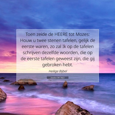 Picture 07 - Exodus 34:1 NLD - Toen zeide de HEERE tot Mozes: Houw u twee stenen - Bible Verse Picture