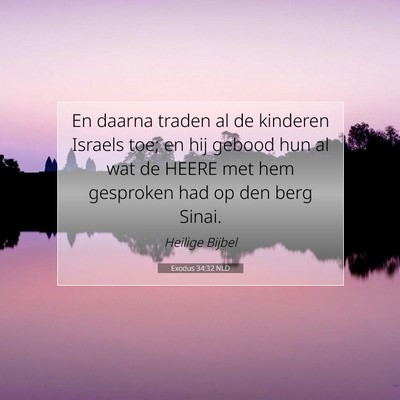 Picture 07 - Exodus 34:32 NLD - En daarna traden al de kinderen Israels toe; en - Bible Verse Picture