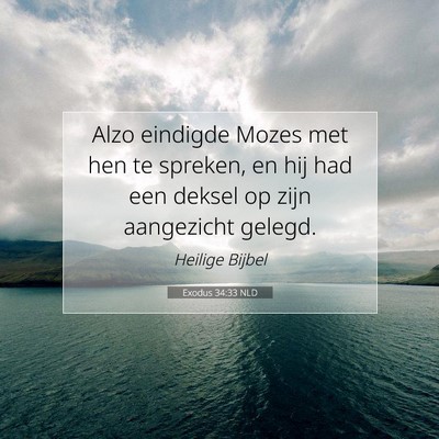 Picture 07 - Exodus 34:33 NLD - Alzo eindigde Mozes met hen te spreken, en hij - Bible Verse Picture