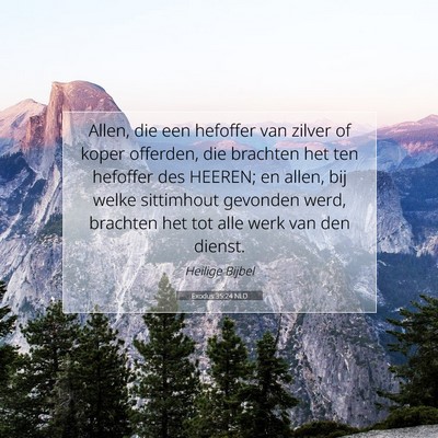 Picture 07 - Exodus 35:24 NLD - Allen, die een hefoffer van zilver of koper - Bible Verse Picture