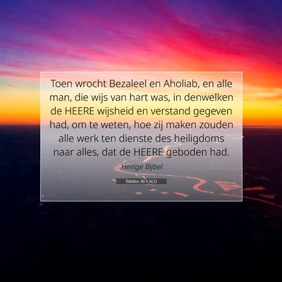 Picture 07 - Exodus 36:1 NLD - Toen wrocht Bezaleel en Aholiab, en alle man, die - Bible Verse Picture