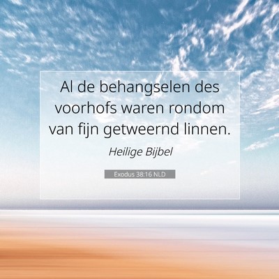 Picture 07 - Exodus 38:16 NLD - Al de behangselen des voorhofs waren rondom van - Bible Verse Picture