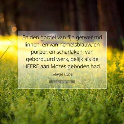 Picture 07 - Exodus 39:29 NLD - En den gordel van fijn getweernd linnen, en van - Bible Verse Picture