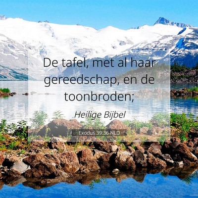 Picture 07 - Exodus 39:36 NLD - De tafel, met al haar gereedschap, en de - Bible Verse Picture