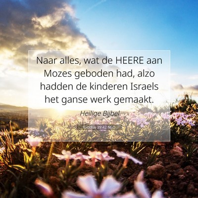 Picture 07 - Exodus 39:42 NLD - Naar alles, wat de HEERE aan Mozes geboden had, - Bible Verse Picture