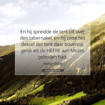 Picture 07 - Exodus 40:19 NLD - En hij spreidde de tent uit over den tabernakel, - Bible Verse Picture