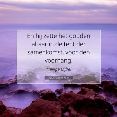 Picture 07 - Exodus 40:26 NLD - En hij zette het gouden altaar in de tent der - Bible Verse Picture