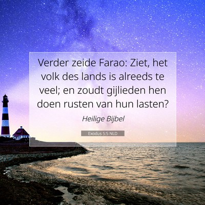 Picture 07 - Exodus 5:5 NLD - Verder zeide Farao: Ziet, het volk des lands is - Bible Verse Picture