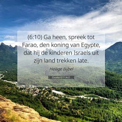 Picture 07 - Exodus 6:11 NLD - (6:10) Ga heen, spreek tot Farao, den koning van - Bible Verse Picture