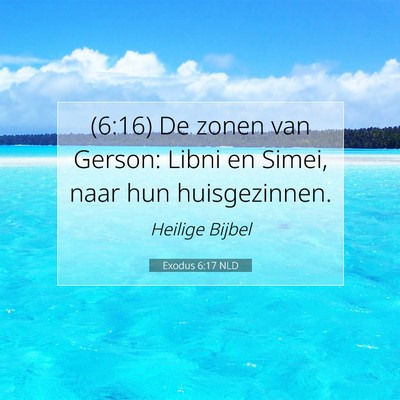 Picture 07 - Exodus 6:17 NLD - (6:16) De zonen van Gerson: Libni en Simei, naar - Bible Verse Picture