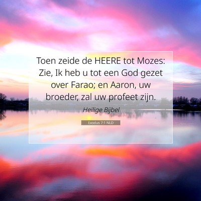 Picture 07 - Exodus 7:1 NLD - Toen zeide de HEERE tot Mozes: Zie, Ik heb u tot - Bible Verse Picture