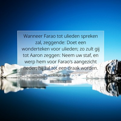 Picture 07 - Exodus 7:9 NLD - Wanneer Farao tot ulieden spreken zal, zeggende: - Bible Verse Picture