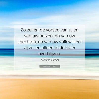 Picture 07 - Exodus 8:11 NLD - Zo zullen de vorsen van u, en van uw huizen, en - Bible Verse Picture