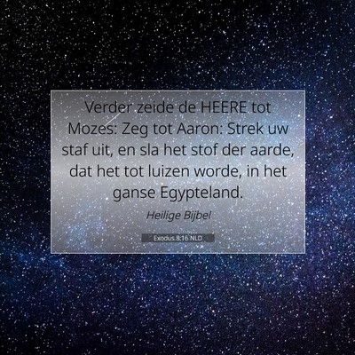 Picture 07 - Exodus 8:16 NLD - Verder zeide de HEERE tot Mozes: Zeg tot Aaron: - Bible Verse Picture
