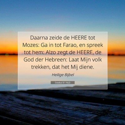 Picture 07 - Exodus 9:1 NLD - Daarna zeide de HEERE tot Mozes: Ga in tot Farao, - Bible Verse Picture
