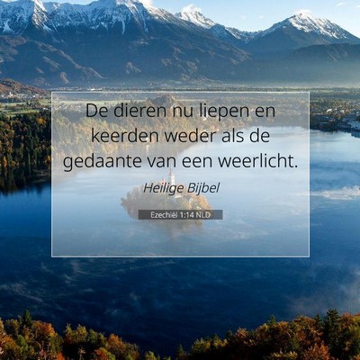 Picture 07 - Ezechiël 1:14 NLD - De dieren nu liepen en keerden weder als de - Bible Verse Picture