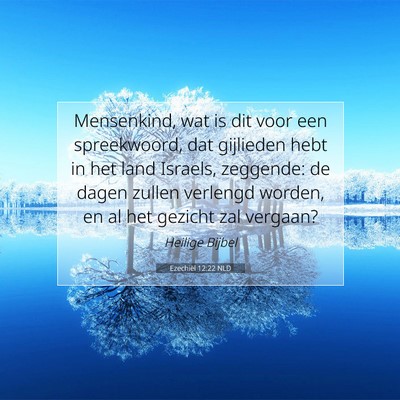 Picture 07 - Ezechiël 12:22 NLD - Mensenkind, wat is dit voor een spreekwoord, dat - Bible Verse Picture