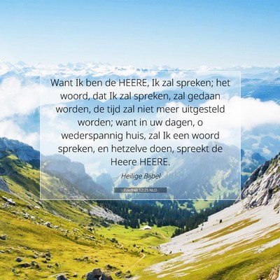 Picture 07 - Ezechiël 12:25 NLD - Want Ik ben de HEERE, Ik zal spreken; het woord, - Bible Verse Picture