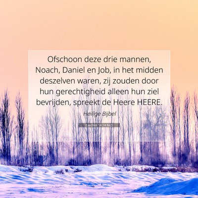 Picture 07 - Ezechiël 14:14 NLD - Ofschoon deze drie mannen, Noach, Daniel en Job, - Bible Verse Picture