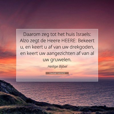 Picture 07 - Ezechiël 14:6 NLD - Daarom zeg tot het huis Israels: Alzo zegt de - Bible Verse Picture