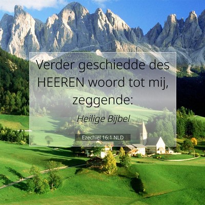 Picture 07 - Ezechiël 16:1 NLD - Verder geschiedde des HEEREN woord tot mij, - Bible Verse Picture