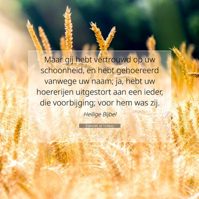 Picture 07 - Ezechiël 16:15 NLD - Maar gij hebt vertrouwd op uw schoonheid, en hebt - Bible Verse Picture