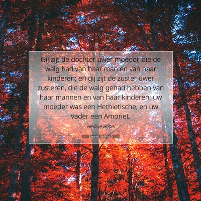 Picture 07 - Ezechiël 16:45 NLD - Gij zijt de dochter uwer moeder, die de walg had - Bible Verse Picture