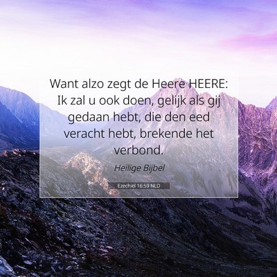 Picture 07 - Ezechiël 16:59 NLD - Want alzo zegt de Heere HEERE: Ik zal u ook doen, - Bible Verse Picture